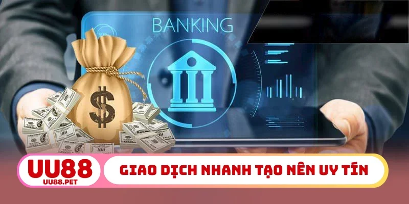 Giao dịch nhanh tạo nên uy tín